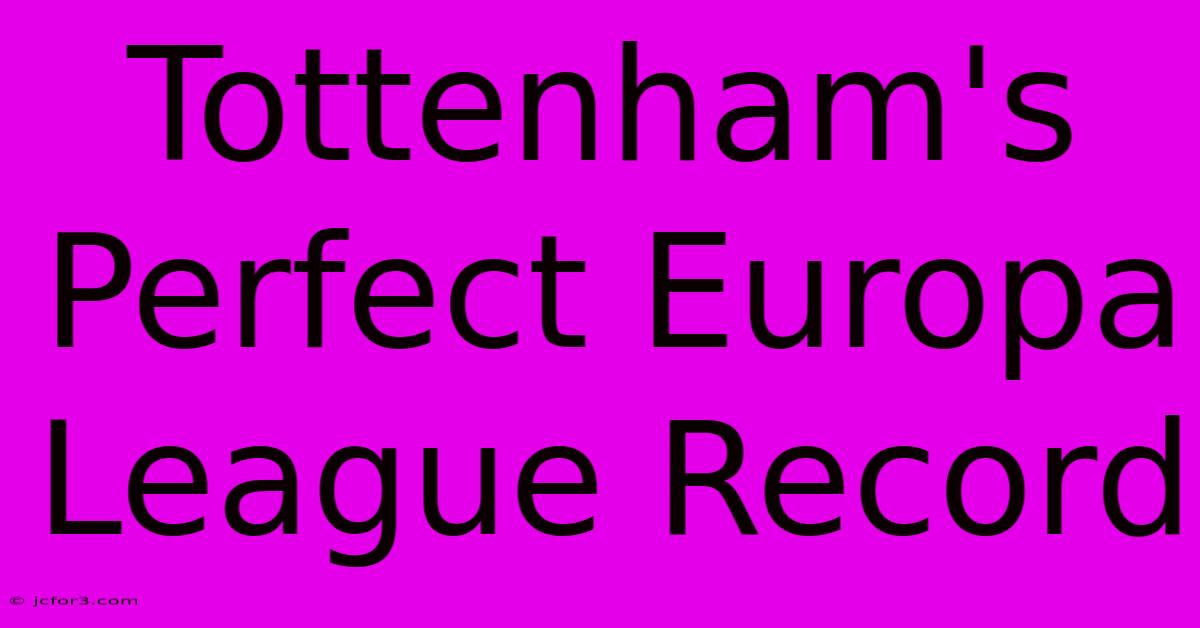 Tottenham's Perfect Europa League Record