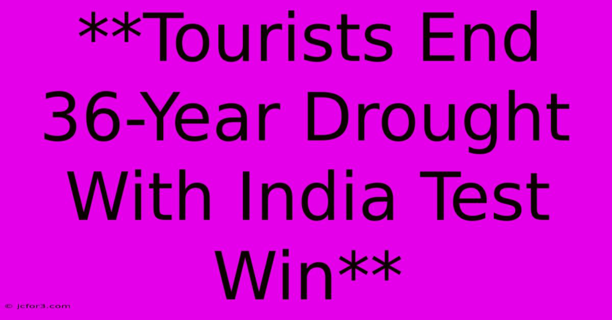 **Tourists End 36-Year Drought With India Test Win**