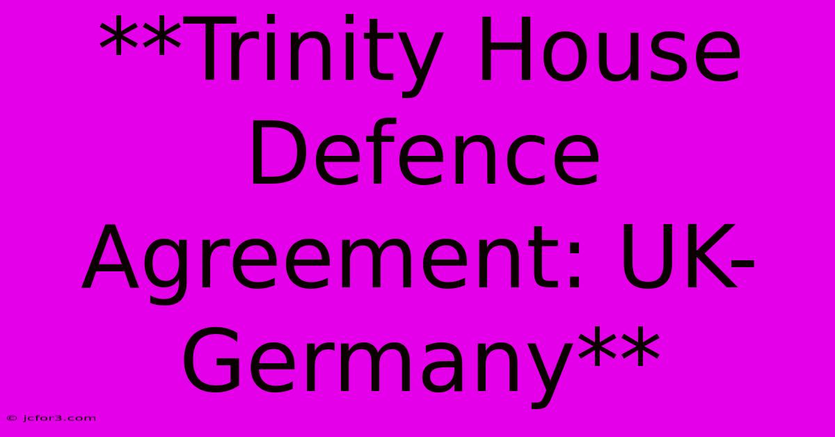 **Trinity House Defence Agreement: UK-Germany** 