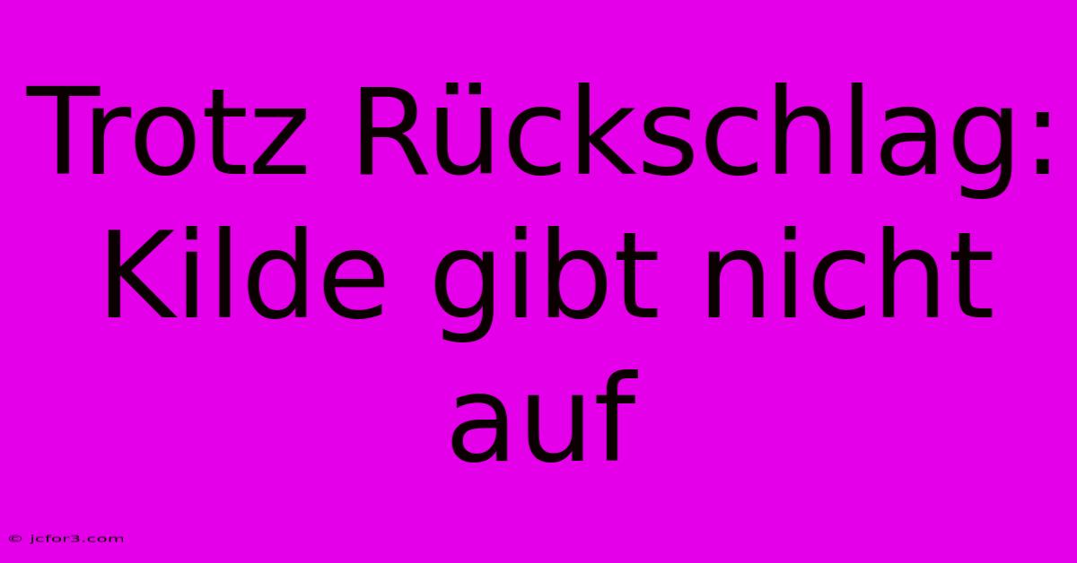 Trotz Rückschlag: Kilde Gibt Nicht Auf