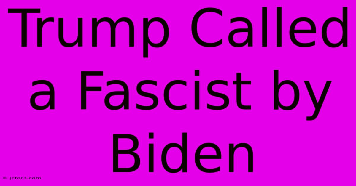 Trump Called A Fascist By Biden