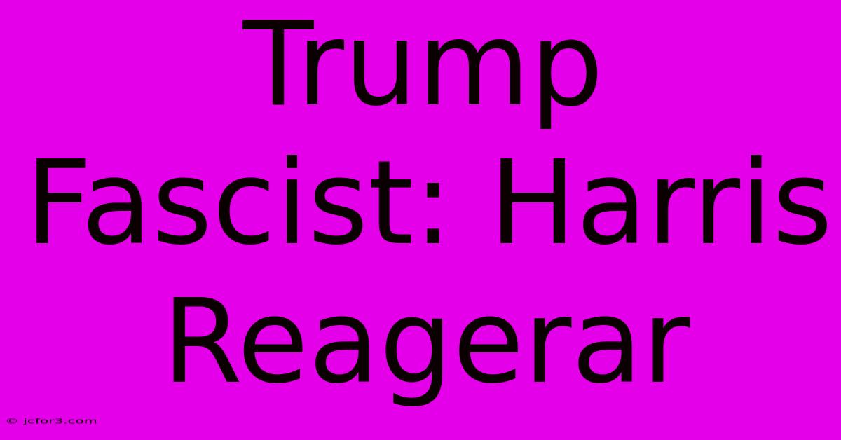 Trump Fascist: Harris Reagerar