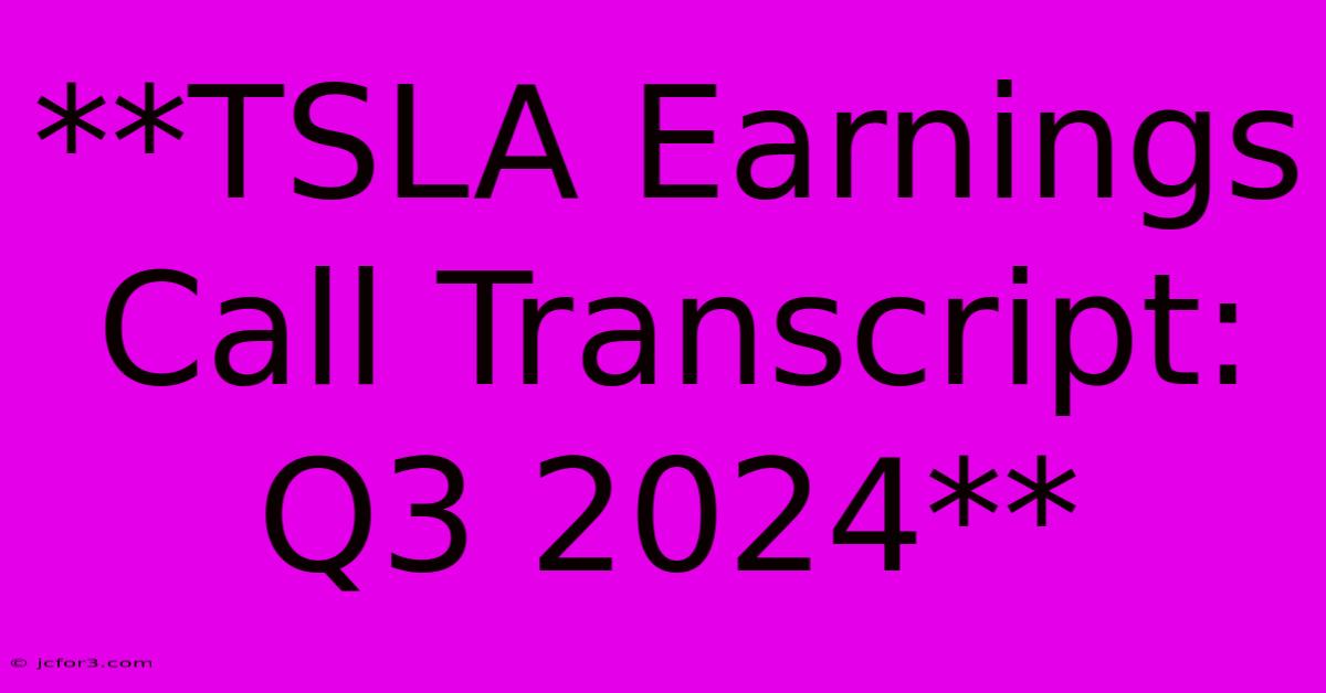 **TSLA Earnings Call Transcript: Q3 2024**