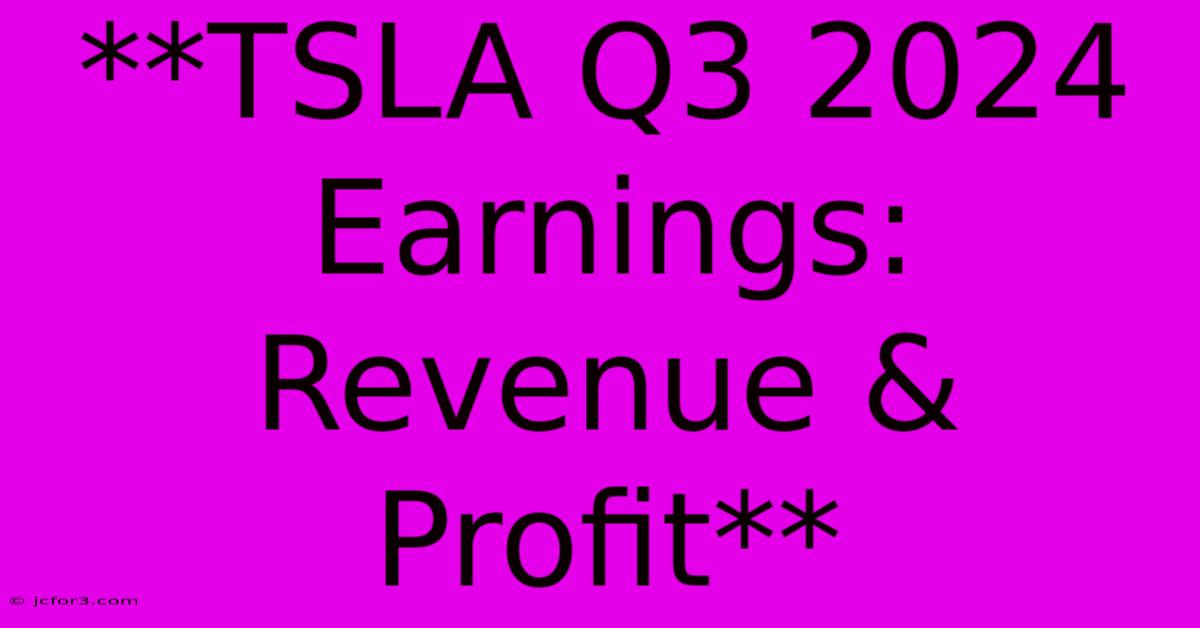 **TSLA Q3 2024 Earnings: Revenue & Profit**