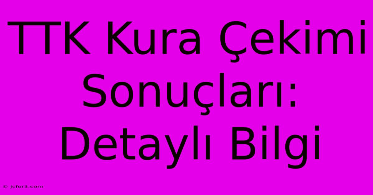 TTK Kura Çekimi Sonuçları: Detaylı Bilgi