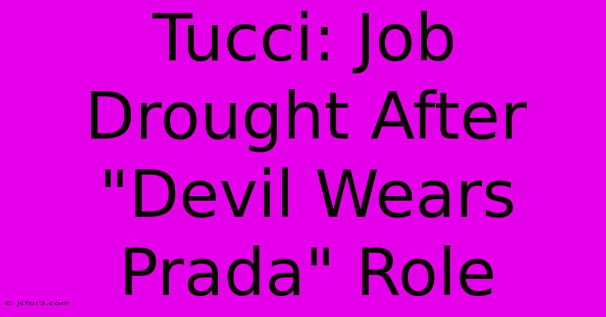 Tucci: Job Drought After 