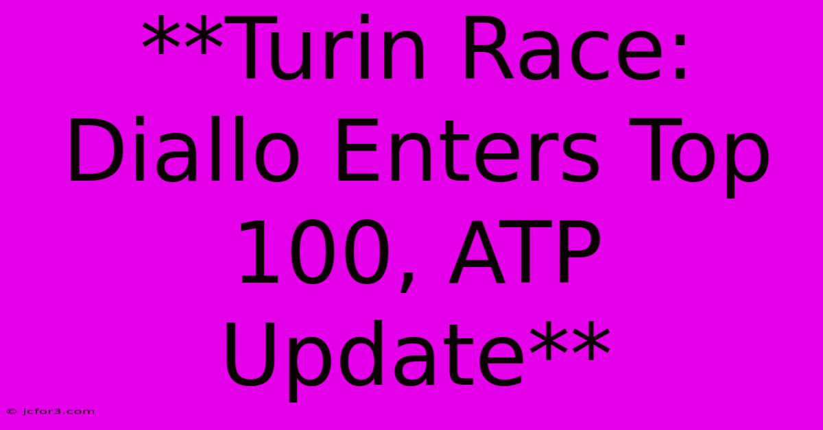 **Turin Race: Diallo Enters Top 100, ATP Update** 