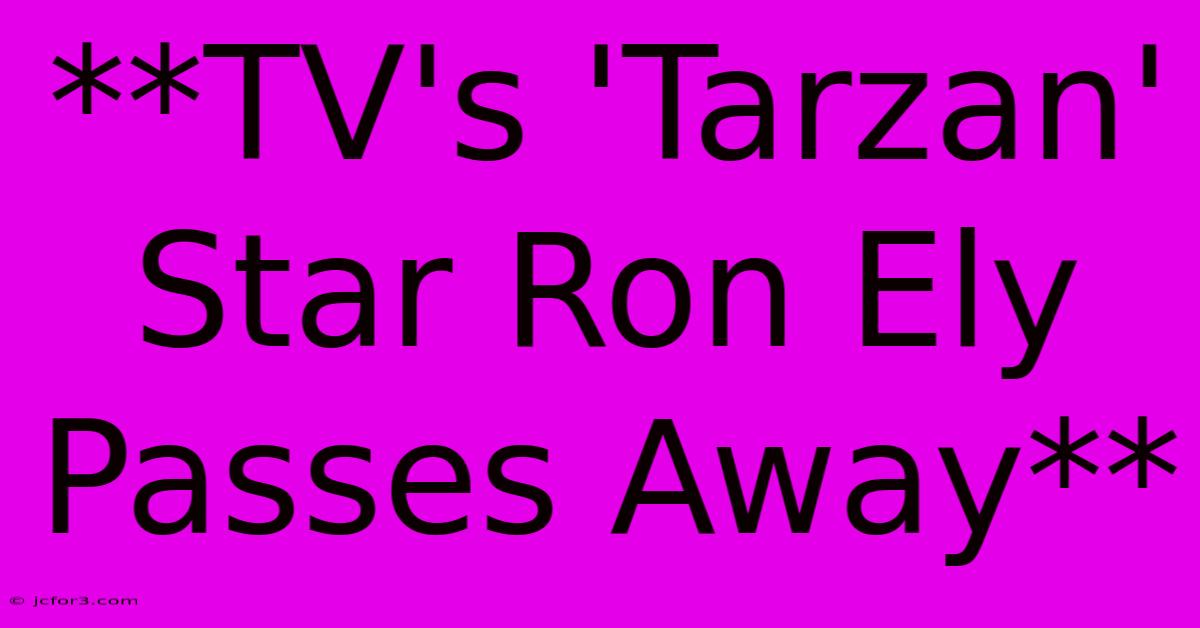 **TV's 'Tarzan' Star Ron Ely Passes Away**