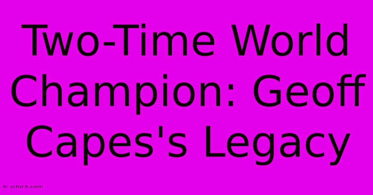 Two-Time World Champion: Geoff Capes's Legacy