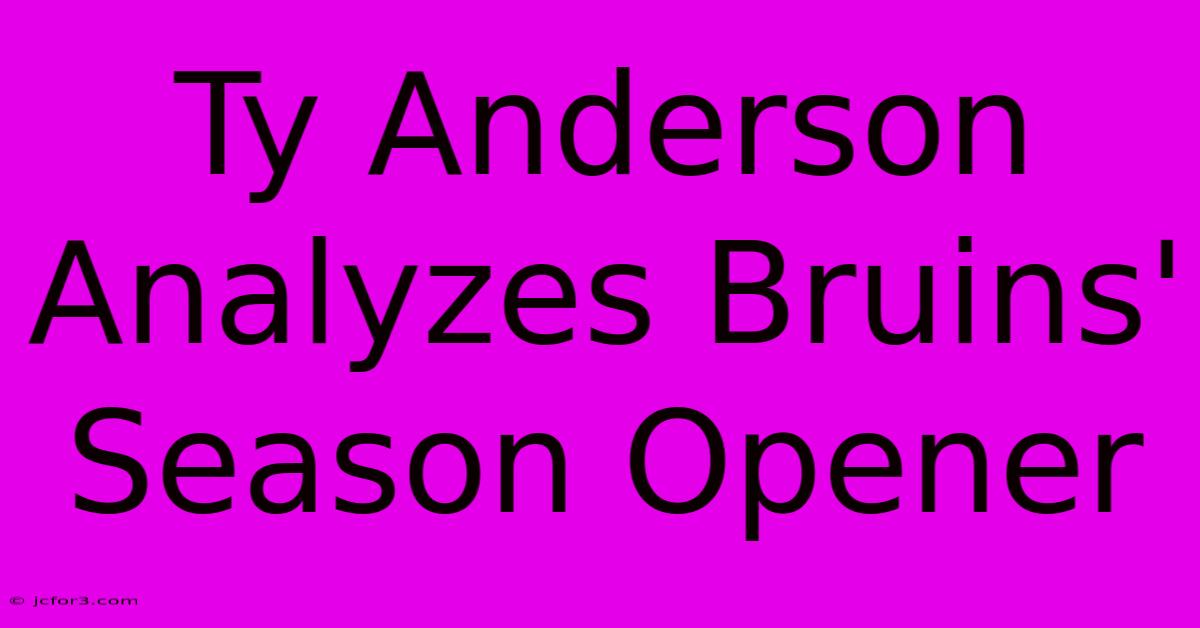 Ty Anderson Analyzes Bruins' Season Opener 