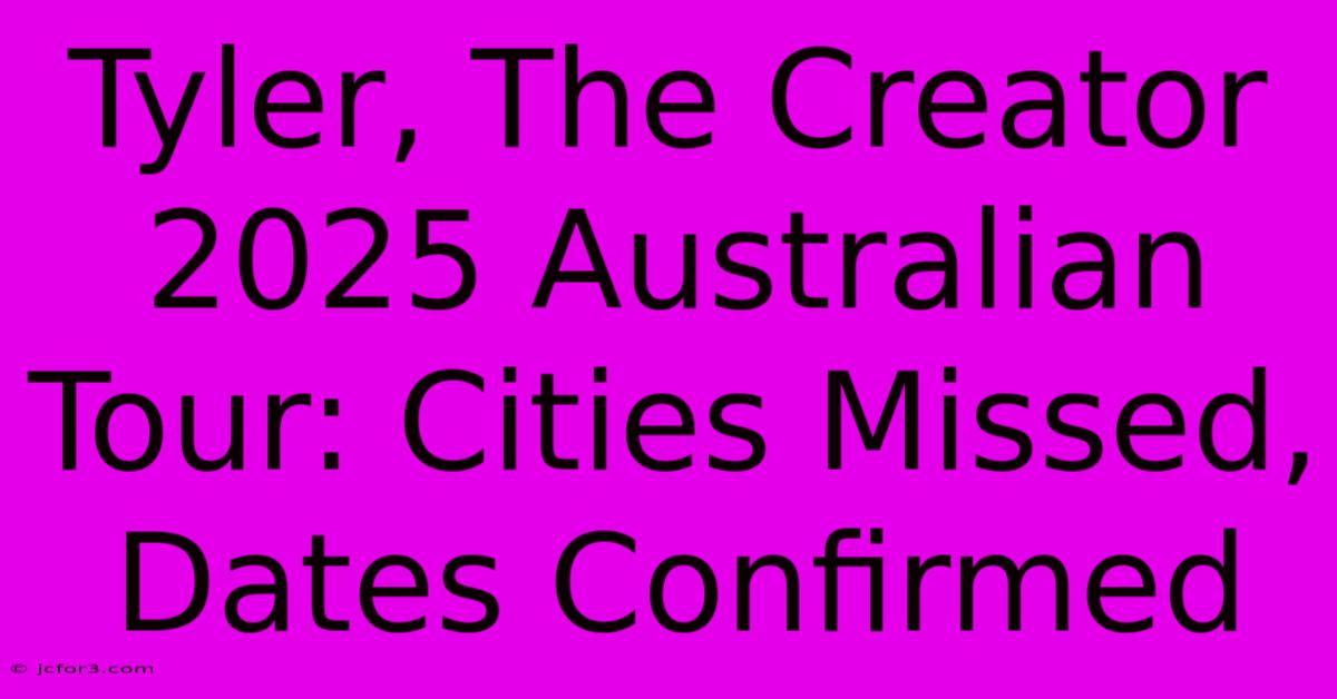 Tyler, The Creator 2025 Australian Tour: Cities Missed, Dates Confirmed