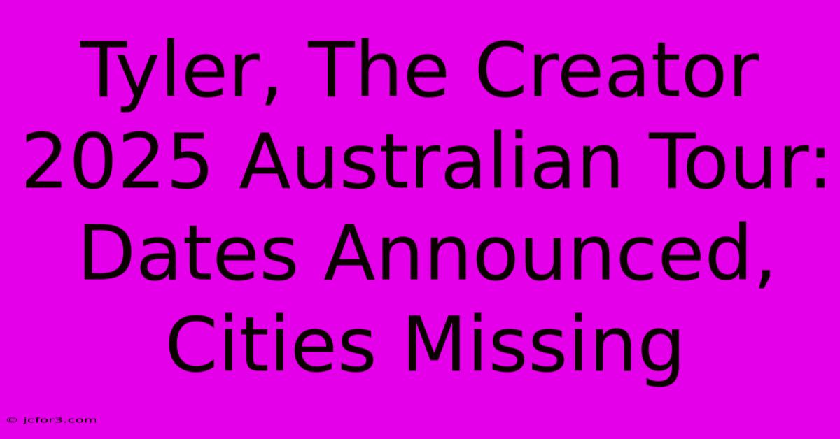 Tyler, The Creator 2025 Australian Tour: Dates Announced, Cities Missing