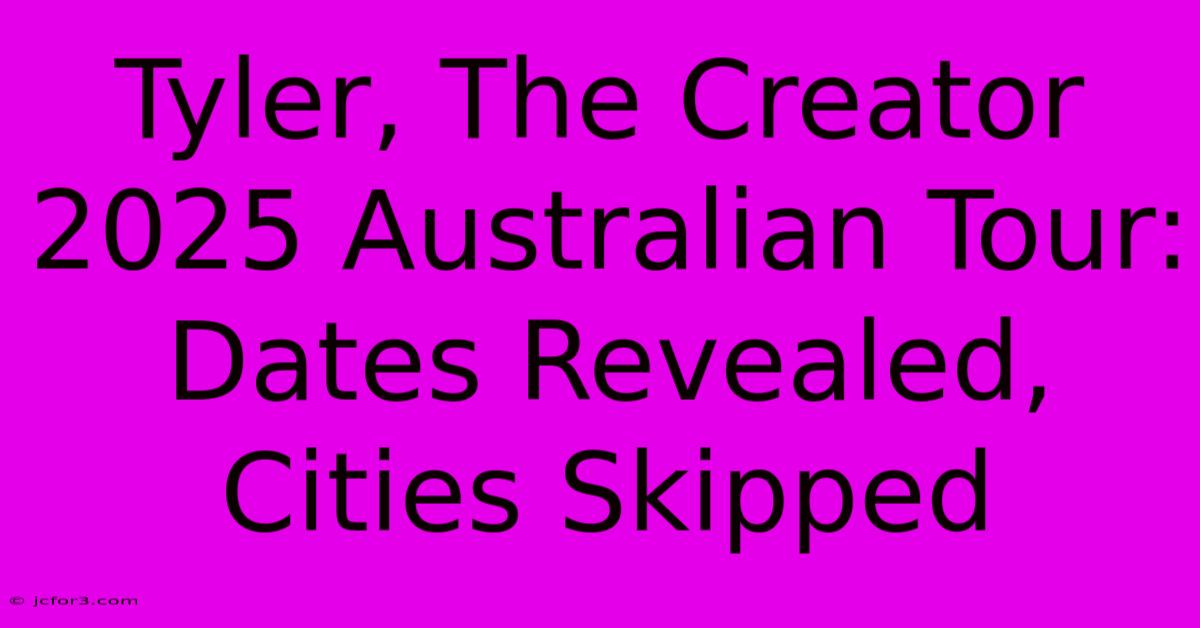 Tyler, The Creator 2025 Australian Tour: Dates Revealed, Cities Skipped