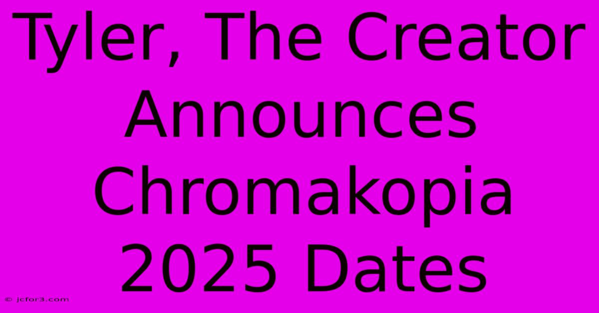 Tyler, The Creator Announces Chromakopia 2025 Dates