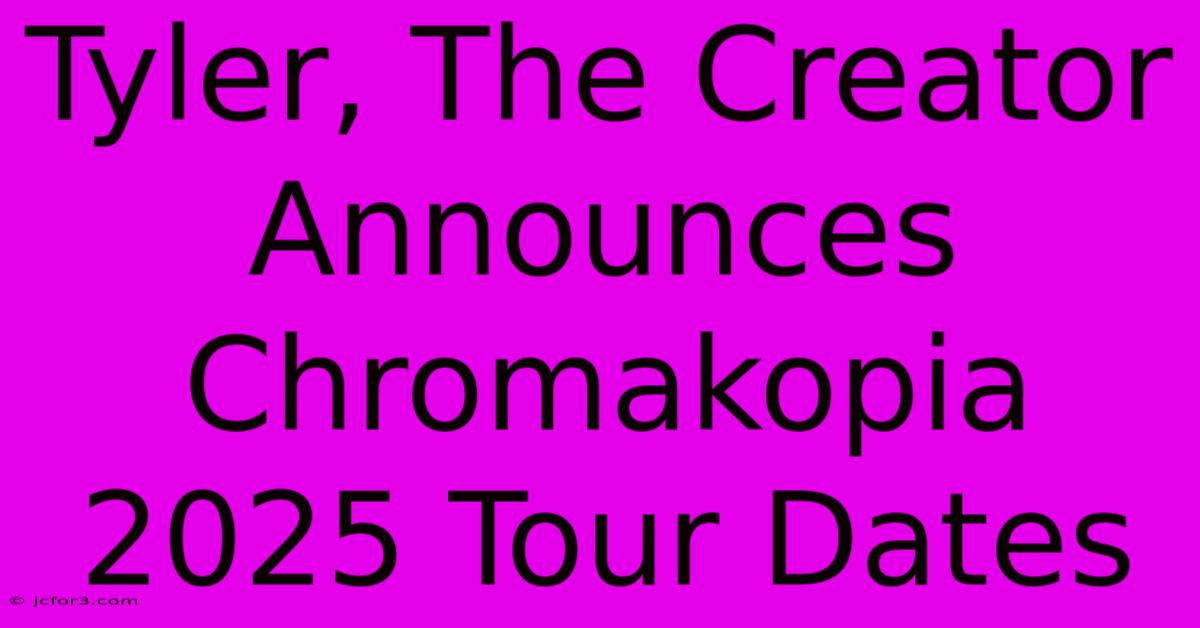 Tyler, The Creator Announces Chromakopia 2025 Tour Dates