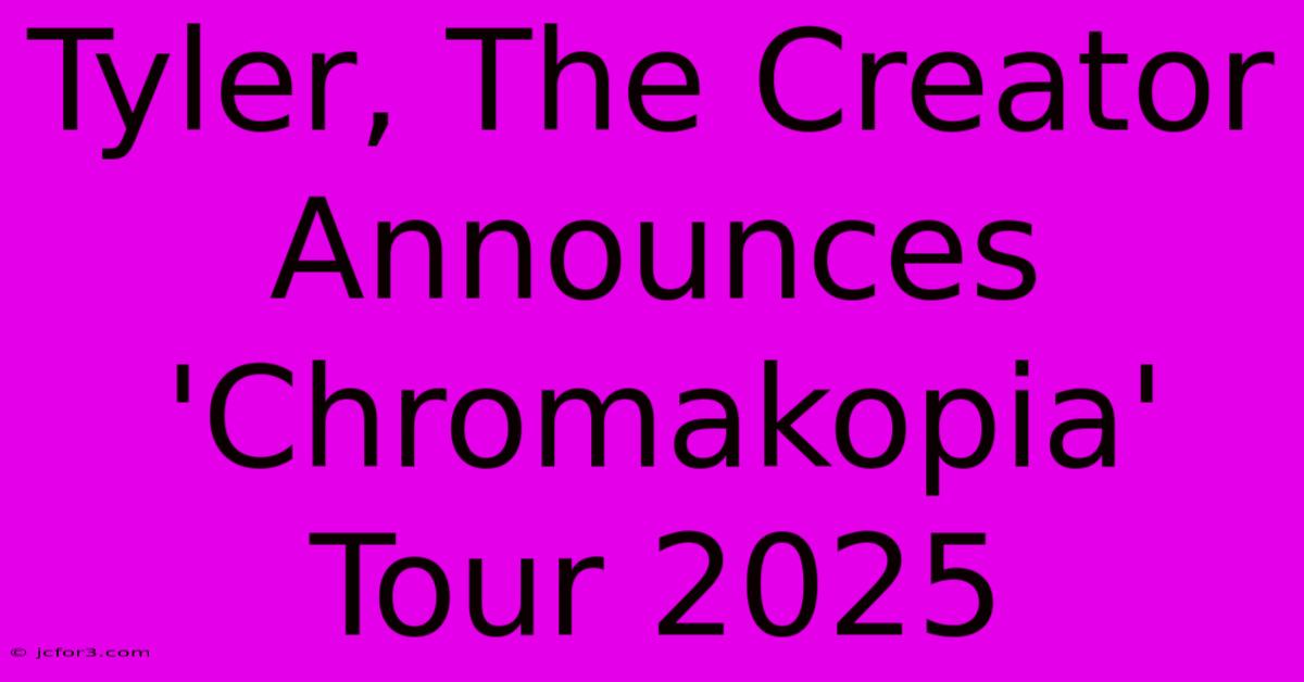 Tyler, The Creator Announces 'Chromakopia' Tour 2025