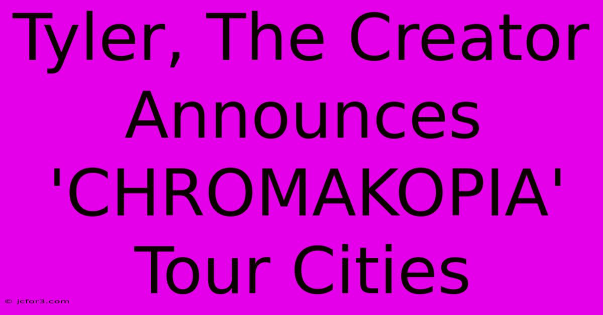 Tyler, The Creator Announces 'CHROMAKOPIA' Tour Cities 