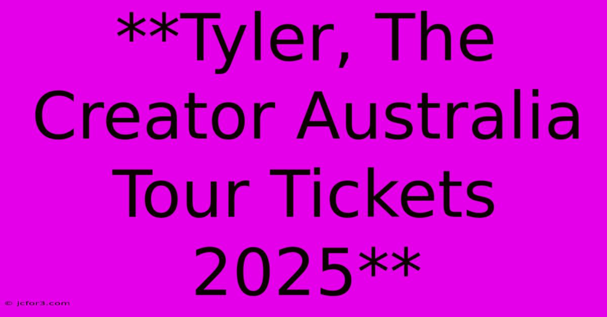 **Tyler, The Creator Australia Tour Tickets 2025**