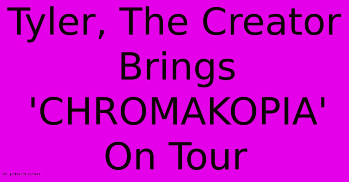 Tyler, The Creator Brings 'CHROMAKOPIA' On Tour 