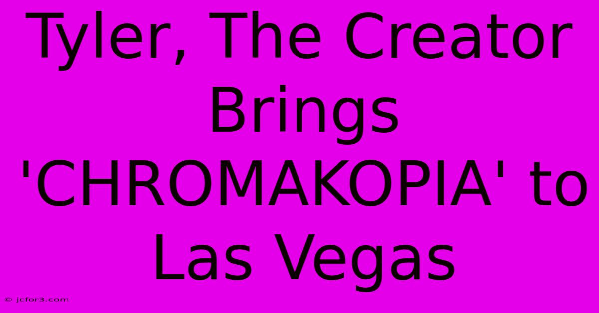 Tyler, The Creator Brings 'CHROMAKOPIA' To Las Vegas