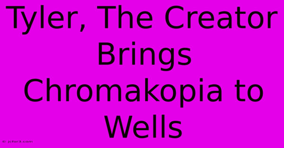 Tyler, The Creator Brings Chromakopia To Wells