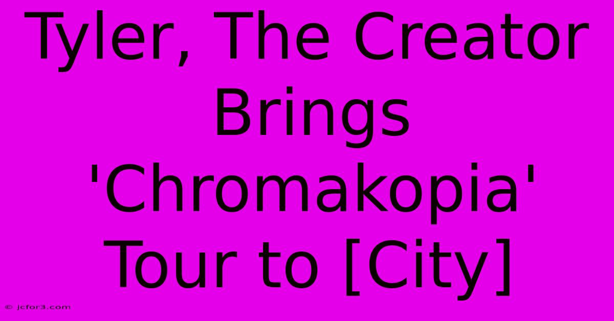 Tyler, The Creator Brings 'Chromakopia' Tour To [City]