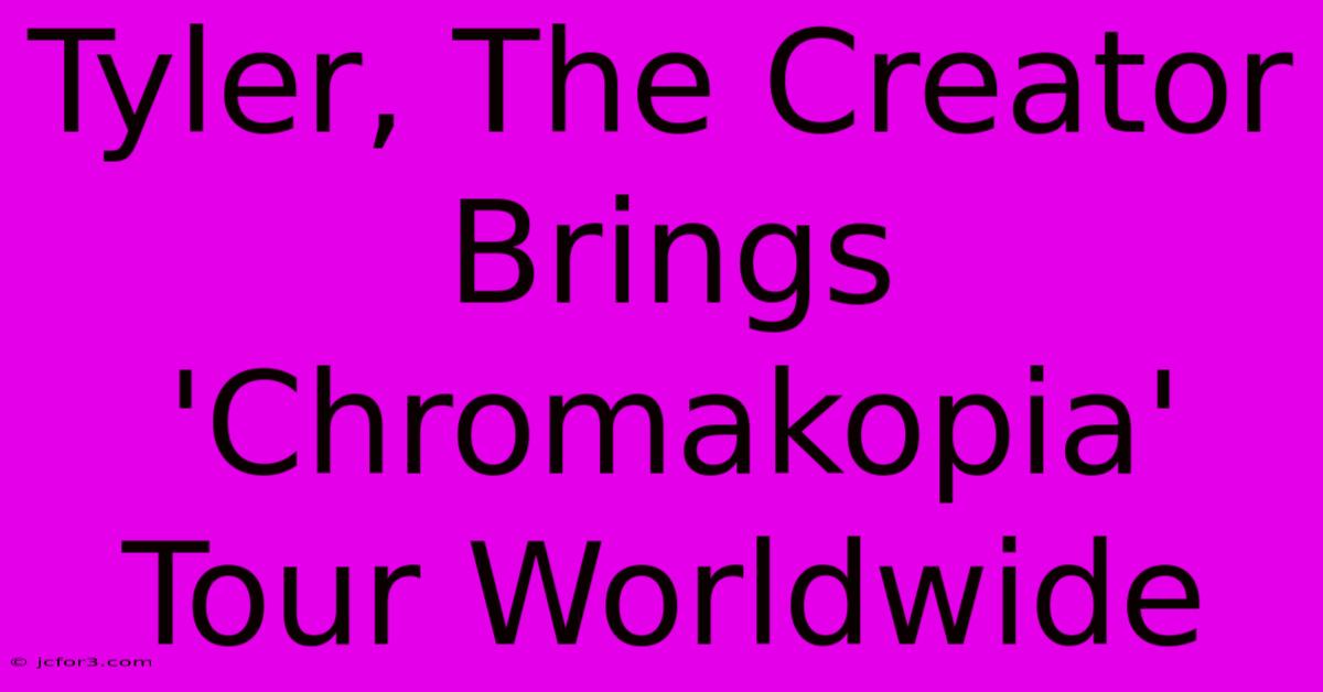 Tyler, The Creator Brings 'Chromakopia' Tour Worldwide