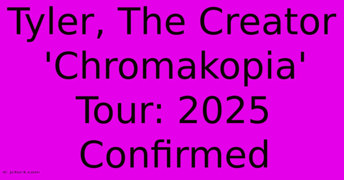 Tyler, The Creator 'Chromakopia' Tour: 2025 Confirmed 