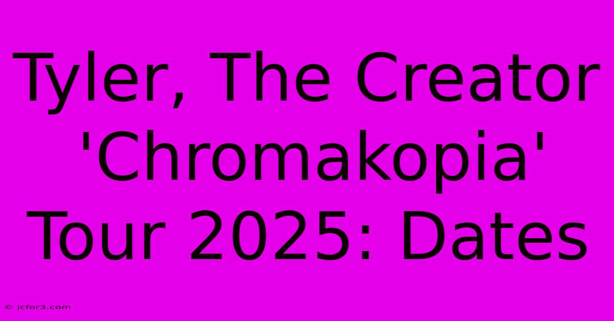 Tyler, The Creator 'Chromakopia' Tour 2025: Dates