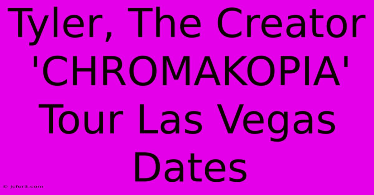 Tyler, The Creator 'CHROMAKOPIA' Tour Las Vegas Dates