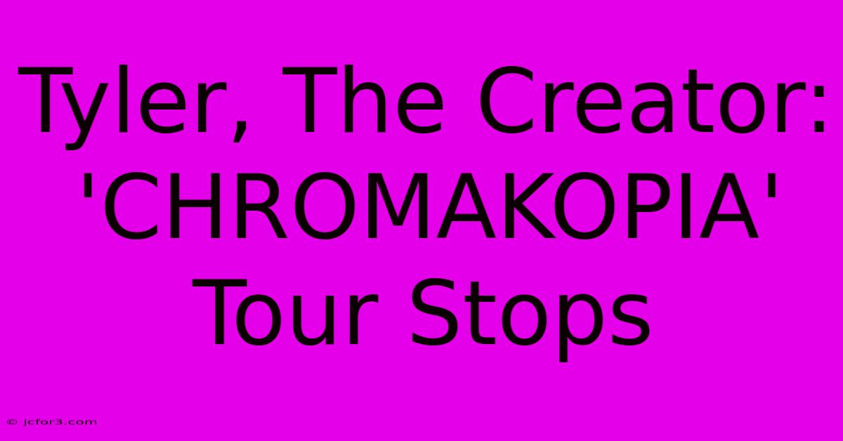 Tyler, The Creator: 'CHROMAKOPIA' Tour Stops