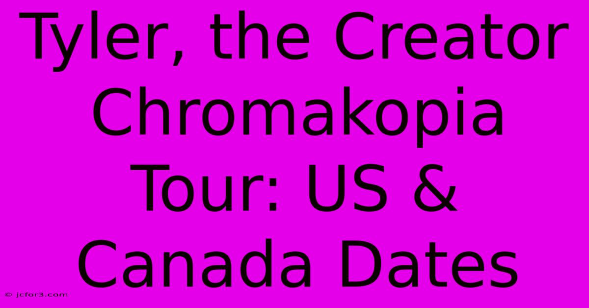 Tyler, The Creator Chromakopia Tour: US & Canada Dates