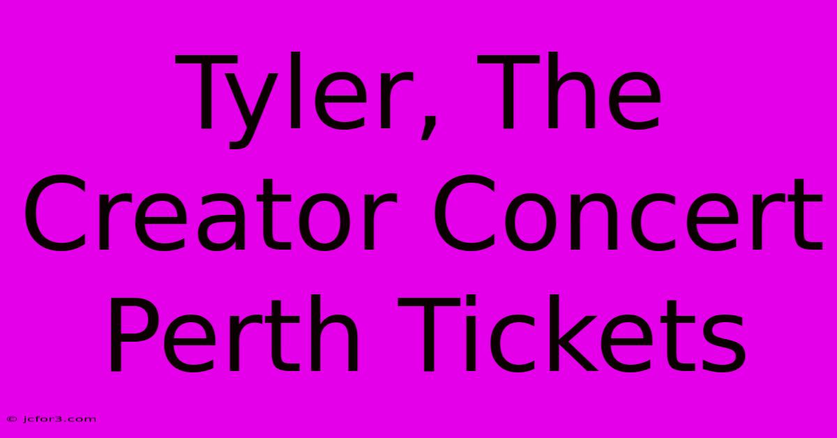 Tyler, The Creator Concert Perth Tickets 