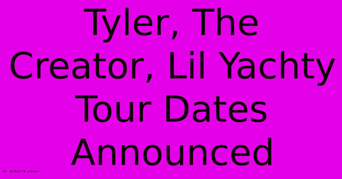 Tyler, The Creator, Lil Yachty Tour Dates Announced