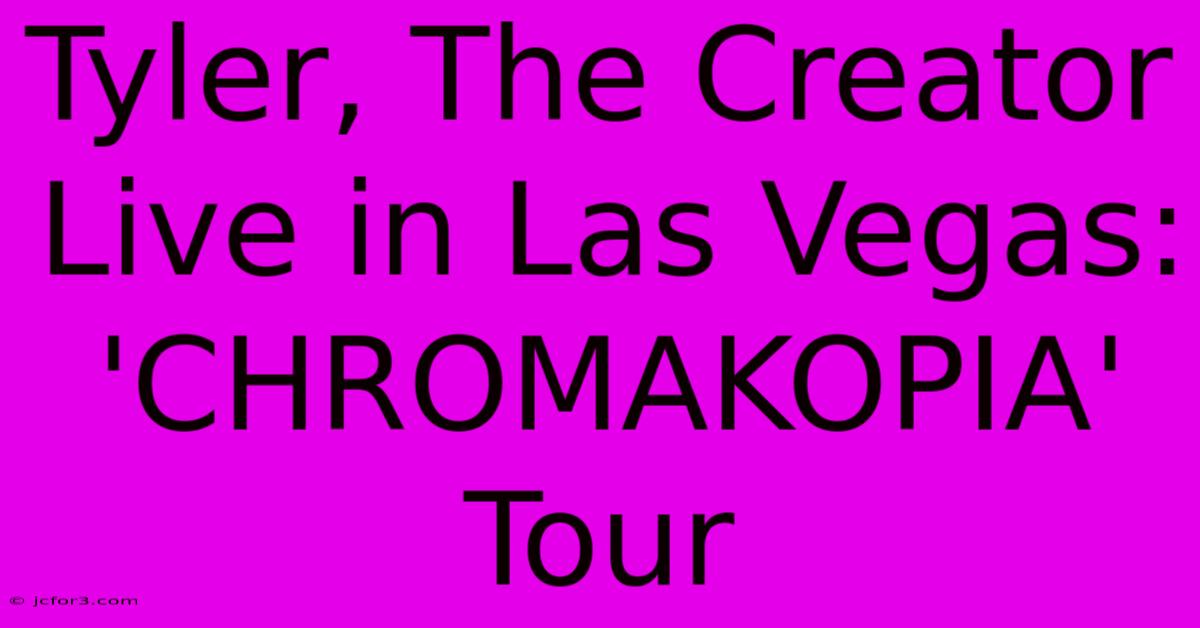 Tyler, The Creator Live In Las Vegas: 'CHROMAKOPIA' Tour 