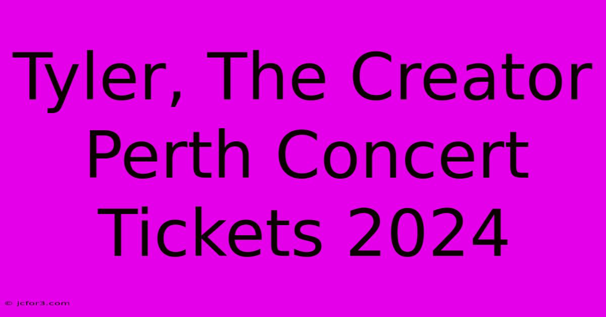 Tyler, The Creator Perth Concert Tickets 2024 