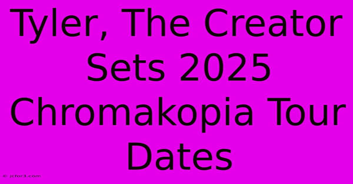 Tyler, The Creator Sets 2025 Chromakopia Tour Dates