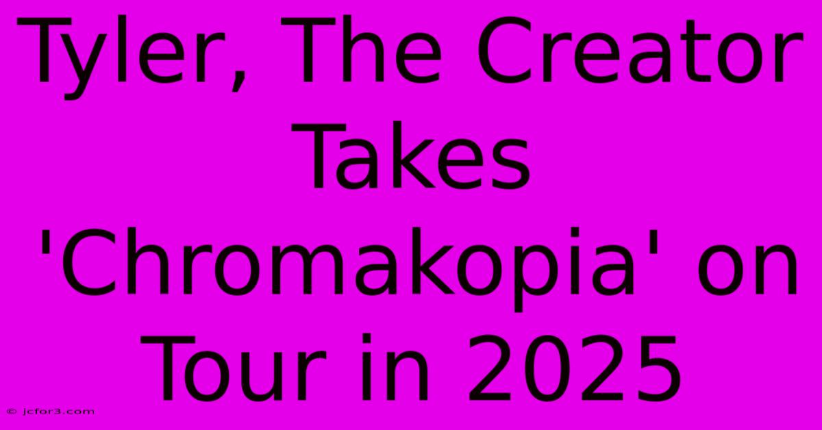 Tyler, The Creator Takes 'Chromakopia' On Tour In 2025