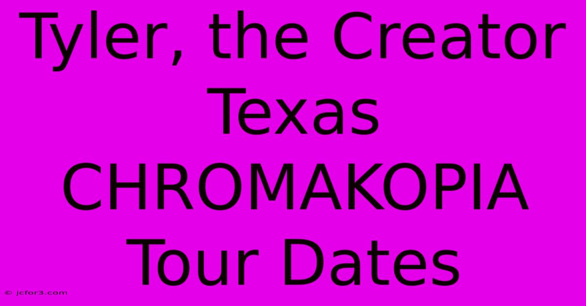 Tyler, The Creator Texas CHROMAKOPIA Tour Dates