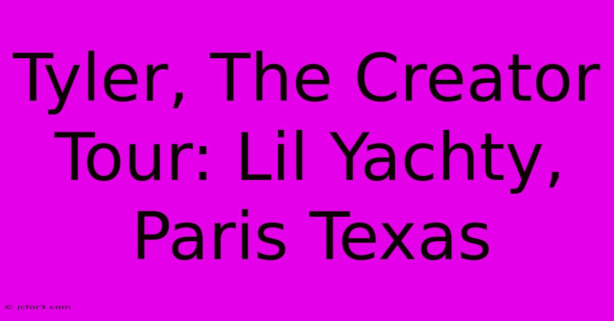 Tyler, The Creator Tour: Lil Yachty, Paris Texas