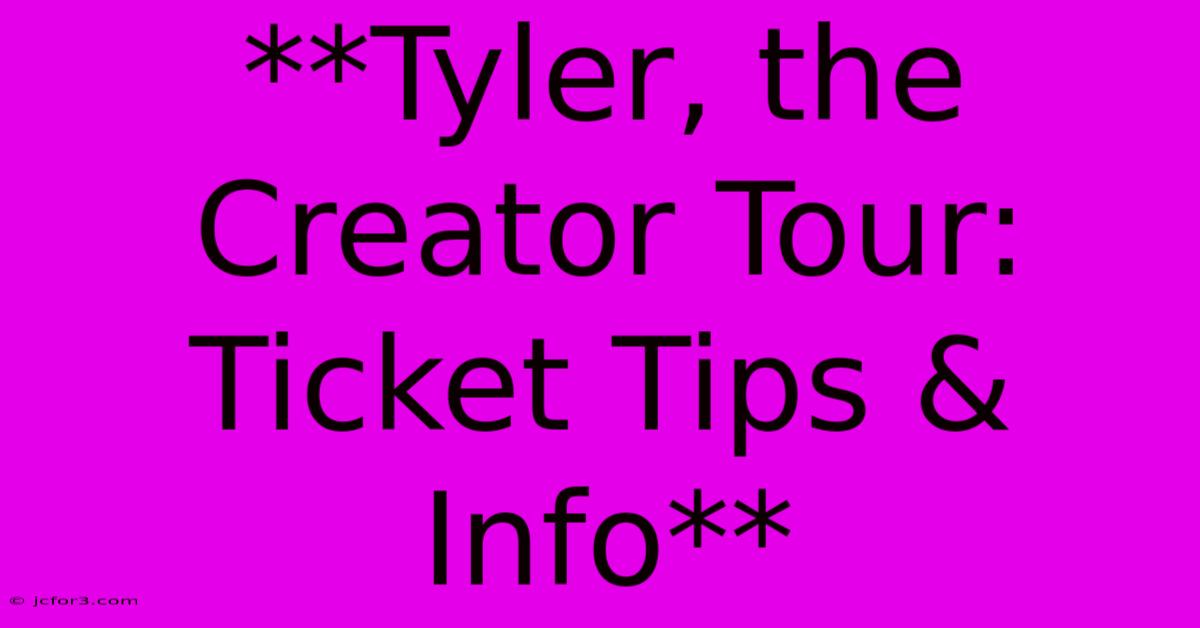 **Tyler, The Creator Tour: Ticket Tips & Info**