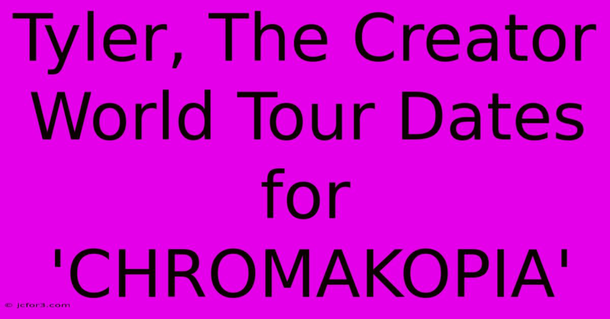 Tyler, The Creator World Tour Dates For 'CHROMAKOPIA'