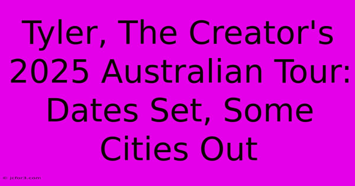 Tyler, The Creator's 2025 Australian Tour: Dates Set, Some Cities Out 