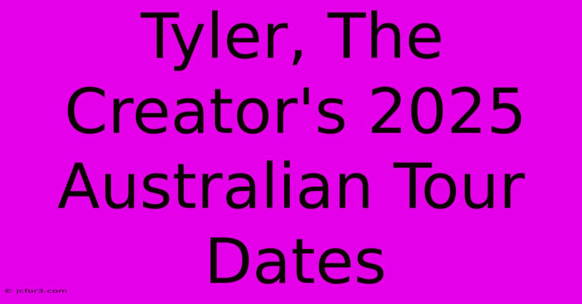 Tyler, The Creator's 2025 Australian Tour Dates