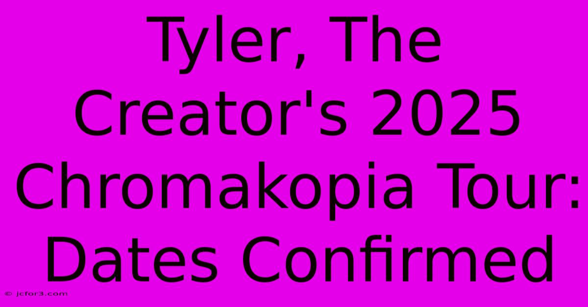 Tyler, The Creator's 2025 Chromakopia Tour: Dates Confirmed 