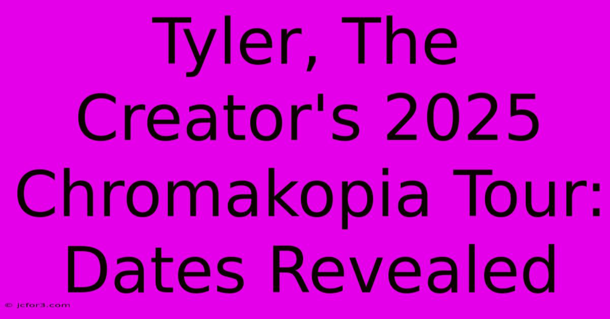 Tyler, The Creator's 2025 Chromakopia Tour: Dates Revealed