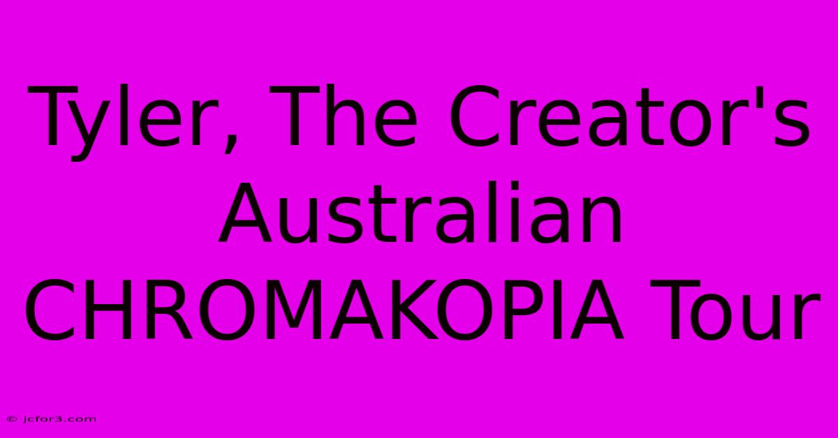 Tyler, The Creator's Australian CHROMAKOPIA Tour 