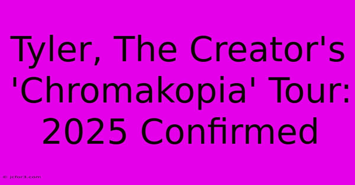 Tyler, The Creator's 'Chromakopia' Tour: 2025 Confirmed