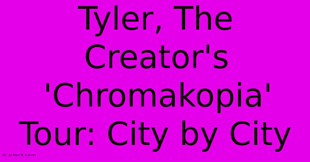 Tyler, The Creator's 'Chromakopia' Tour: City By City