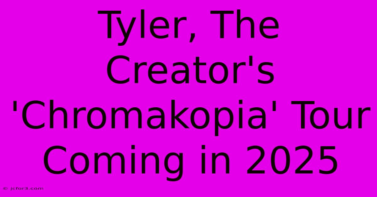 Tyler, The Creator's 'Chromakopia' Tour Coming In 2025 